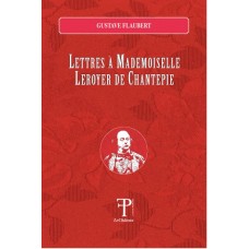 Lettres à Mademoiselle Leroyer de Chantepie di Gustave Flaubert